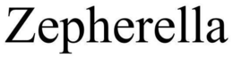 ZEPHERELLA trademark
