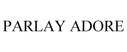 PARLAY ADORE trademark