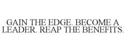GAIN THE EDGE. BECOME A LEADER. REAP THE BENEFITS. trademark