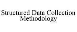 STRUCTURED DATA COLLECTION METHODOLOGY trademark