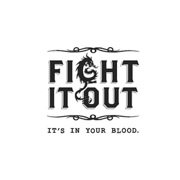 FIGHT IT OUT IT'S IN YOUR BLOOD. trademark