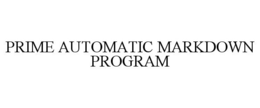 PRIME AUTOMATIC MARKDOWN PROGRAM trademark