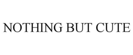 NOTHING BUT CUTE trademark