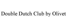 DOUBLE DUTCH CLUB BY OLIVET trademark