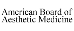 AMERICAN BOARD OF AESTHETIC MEDICINE trademark