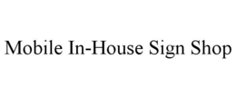 MOBILE IN-HOUSE SIGN SHOP trademark