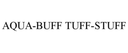 AQUA-BUFF TUFF-STUFF trademark