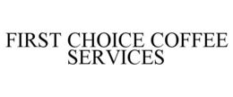 FIRST CHOICE COFFEE SERVICES trademark