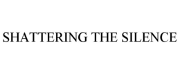 SHATTERING THE SILENCE trademark