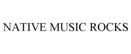 NATIVE MUSIC ROCKS trademark