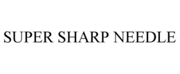 SUPER SHARP NEEDLE trademark