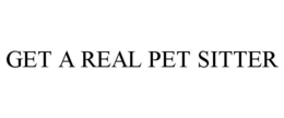 GET A REAL PET SITTER trademark