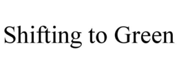 SHIFTING TO GREEN trademark