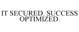 IT SECURED. SUCCESS OPTIMIZED. trademark
