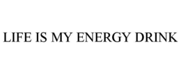 LIFE IS MY ENERGY DRINK trademark