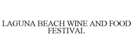 LAGUNA BEACH WINE AND FOOD FESTIVAL trademark