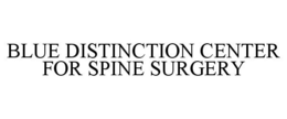 BLUE DISTINCTION CENTER FOR SPINE SURGERY trademark