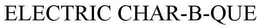 ELECTRIC CHAR-B-QUE trademark