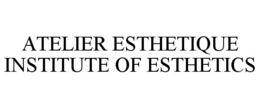 ATELIER ESTHETIQUE INSTITUTE OF ESTHETICS trademark
