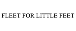 FLEET FOR LITTLE FEET trademark