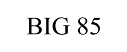 BIG 85 trademark