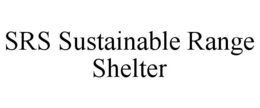 SRS SUSTAINABLE RANGE SHELTER trademark