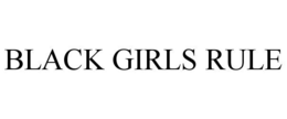 BLACK GIRLS RULE trademark
