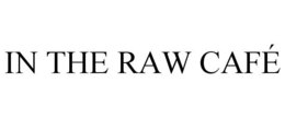 IN THE RAW CAFÉ trademark
