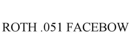 ROTH .051 FACEBOW trademark