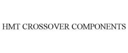 HMT CROSSOVER COMPONENTS trademark