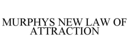 MURPHYS NEW LAW OF ATTRACTION trademark
