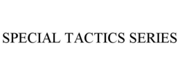 SPECIAL TACTICS SERIES trademark