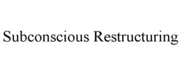 SUBCONSCIOUS RESTRUCTURING trademark