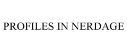 PROFILES IN NERDAGE trademark