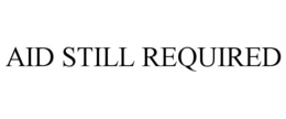 AID STILL REQUIRED trademark