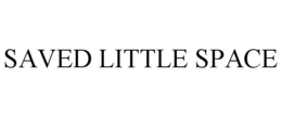 SAVED LITTLE SPACE trademark