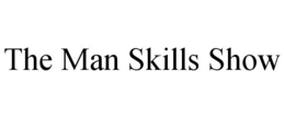 THE MAN SKILLS SHOW trademark