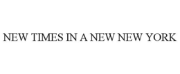 NEW TIMES IN A NEW NEW YORK trademark