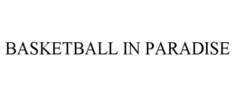 BASKETBALL IN PARADISE trademark