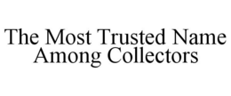 THE MOST TRUSTED NAME AMONG COLLECTORS trademark
