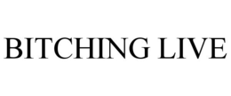BITCHING LIVE trademark