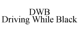 DWB DRIVING WHILE BLACK trademark
