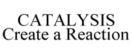 CATALYSIS CREATE A REACTION trademark
