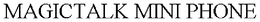 MAGICTALK MINI PHONE trademark