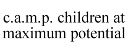 C.A.M.P. CHILDREN AT MAXIMUM POTENTIAL trademark