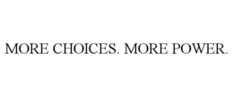 MORE CHOICES. MORE POWER. trademark