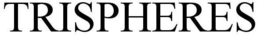 TRISPHERES trademark