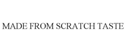 MADE FROM SCRATCH TASTE trademark