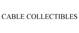 CABLE COLLECTIBLES trademark