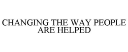 CHANGING THE WAY PEOPLE ARE HELPED trademark